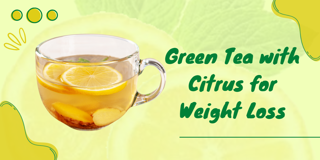 Green Tea with Citrus for Weight Loss