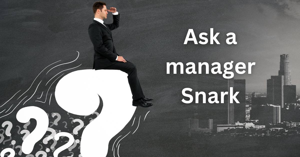 Ask a manager Snark
