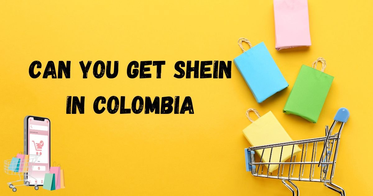 Can You Get Shein in Colombia