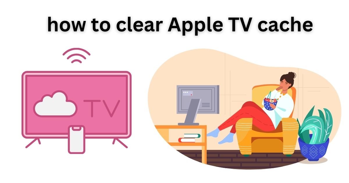How to clear apple TV cache
