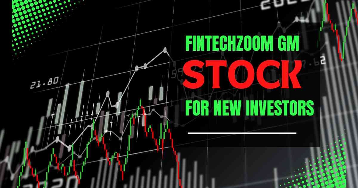 FintechZoom GM Stock Insights for New Investors